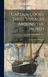 Cover image for Captain Cook's Three Voyages Around the World; With a Sketch of his Life