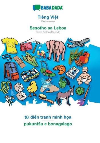 Cover image for BABADADA, Ti&#7871;ng Vi&#7879;t - Sesotho sa Leboa, t&#7915; &#273;i&#7875;n tranh minh h&#7885;a - pukuntsu e bonagalago: Vietnamese - North Sotho (Sepedi), visual dictionary