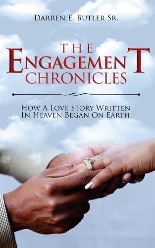 Cover image for The Engagement Chronicles: How A Love Story Written In Heaven Began On Earth