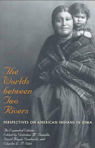 The Worlds Between Two Rivers: Perspectives on American Indians in Iowa