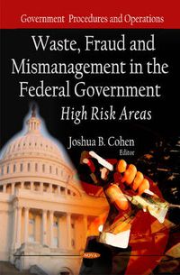 Cover image for Waste, Fraud & Mismanagement in the Federal Government: High Risk Areas