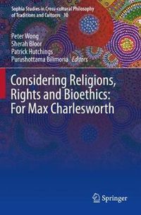 Cover image for Considering Religions, Rights and Bioethics: For Max Charlesworth