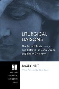 Cover image for Liturgical Liaisons: The Textual Body, Irony, and Betrayal in John Donne and Emily Dickinson