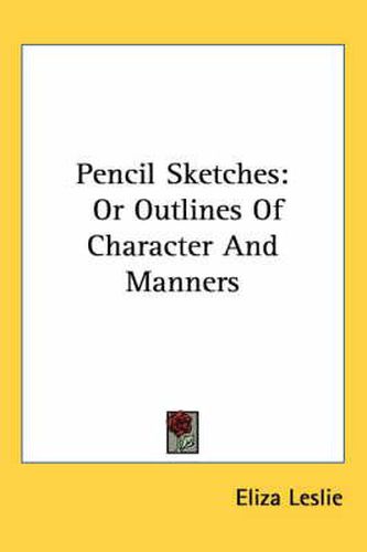 Pencil Sketches: Or Outlines of Character and Manners