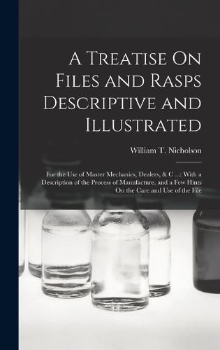 A Treatise On Files and Rasps Descriptive and Illustrated