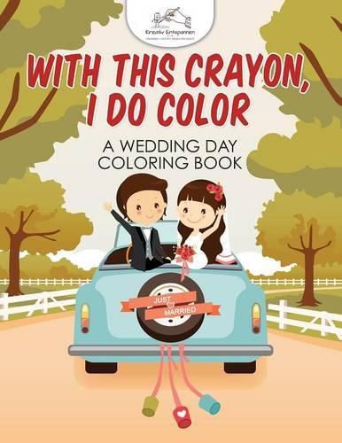 Cover image for With This Crayon, I Do Color - A Wedding Day Coloring Book