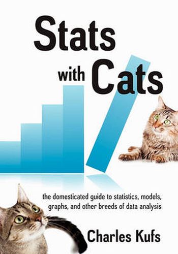 Cover image for Stats with Cats: The Domesticated Guide to Statistics, Models, Graphs, and Other Breeds of Data Analysis