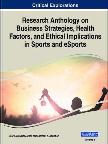 Cover image for Research Anthology on Business Strategies, Health Factors, and Ethical Implications in Sports and eSports