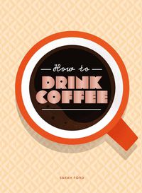 Cover image for How to Drink Coffee