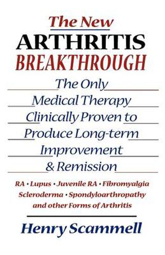 Cover image for The New Arthritis Breakthrough: The Only Medical Therapy Clinically Proven to Produce Long-term Improvement and Remission of RA, Lupus, Juvenile RS, Fibromyalgia, Scleroderma, Spondyloarthropathy, & Other Inflammatory Forms of Arthritis