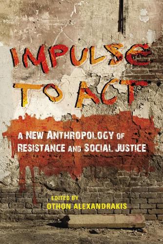 Cover image for Impulse to Act: A New Anthropology of Resistance and Social Justice