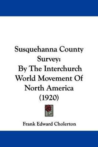 Susquehanna County Survey: By the Interchurch World Movement of North America (1920)