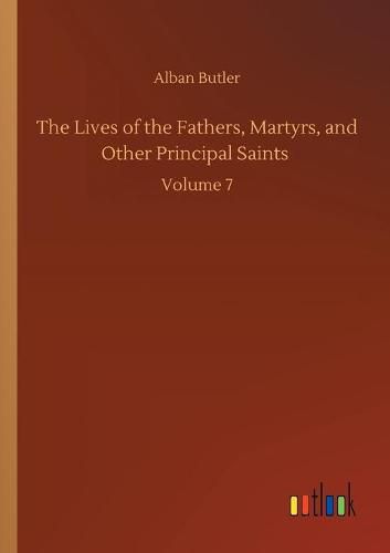 Cover image for The Lives of the Fathers, Martyrs, and Other Principal Saints: Volume 7