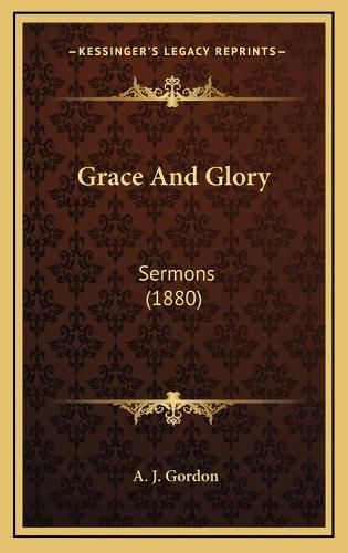 Grace and Glory: Sermons (1880)