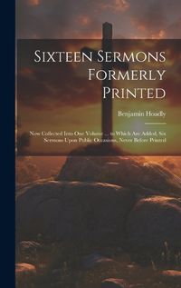 Cover image for Sixteen Sermons Formerly Printed