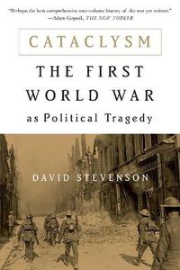 Cover image for Cataclysm: The First World War as Political Tragedy