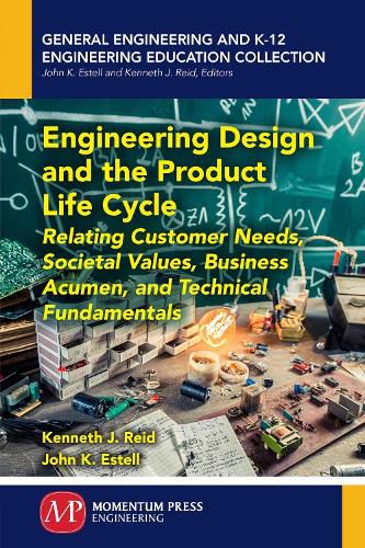 Cover image for Engineering Design and the Product Life Cycle: Relating Customer Needs, Societal Values, Business Acumen, and Technical Fundamentals