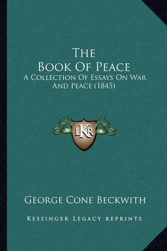 Cover image for The Book of Peace: A Collection of Essays on War and Peace (1845)