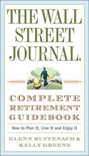 The Wall Street Journal. Complete Retirement Guidebook: How to Plan It, Live It and Enjoy It