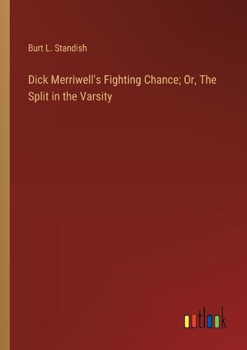 Cover image for Dick Merriwell's Fighting Chance; Or, The Split in the Varsity