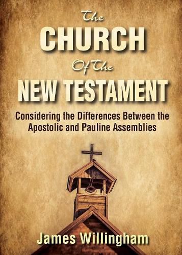 The Church of the New Testament: Considering the Differences Between the Apostolic and the Pauline Assemblies