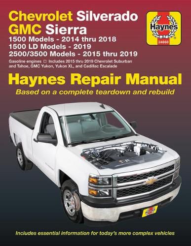Chevrolet Silverado and GMC Sierra 1500 Models 2014 Thru 2018; 1500 LD Models 2019; 2500/3500 Models 2015 Thru 2019 Haynes Repair Manual: Based on a Complete Teardown and Rebuild - Includes Essential Information for Today's More Complex Vehicles