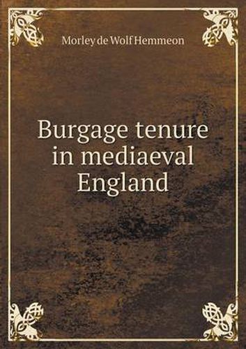 Cover image for Burgage tenure in mediaeval England