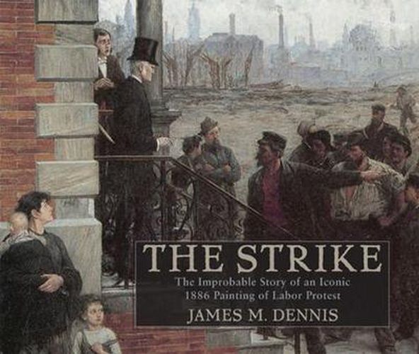 Robert Koehler's 'The Strike': The Improbable Story of an Iconic 1886 Painting of Labor Protest