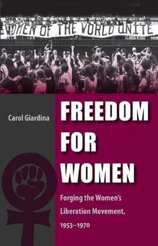 Cover image for Freedom for Women: Forging the Women's Liberation Movement, 1953-1970