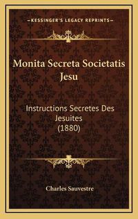 Cover image for Monita Secreta Societatis Jesu: Instructions Secretes Des Jesuites (1880)