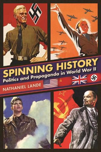 Cover image for Spinning History: Politics and Propaganda in World War II