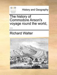 Cover image for The History of Commodore Anson's Voyage Round the World, ...