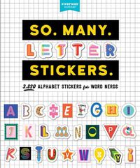 Cover image for So. Many. Letter Stickers.: 3,820 Alphabet Stickers for Word Nerds