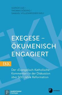 Cover image for Exegese - Okumenisch Engagiert: Der Evangelisch-Katholische Kommentar in Der Diskussion Uber 500 Jahre Reformation