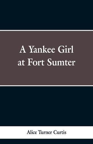 A Yankee Girl at Fort Sumter