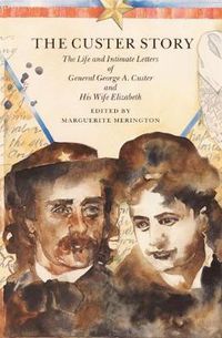 Cover image for The Custer Story: The Life and Intimate Letters of General George A. Custer and His Wife Elizabeth