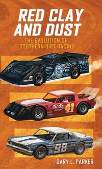 Cover image for Red Clay and Dust: The Evolution of Southern Dirt Racing