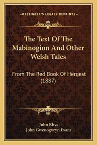 Cover image for The Text of the Mabinogion and Other Welsh Tales: From the Red Book of Hergest (1887)