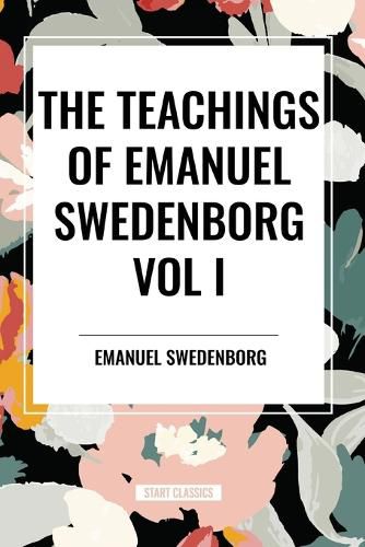 The Teachings of Emanuel Swedenborg Vol I