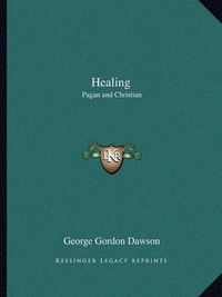 Cover image for Healing Healing: Pagan and Christian Pagan and Christian