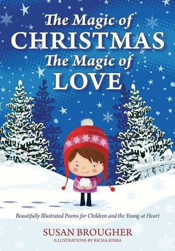 Cover image for The Magic of Christmas - The Magic of Love: Beautifully Illustrated Poems for Children and the Young at Heart