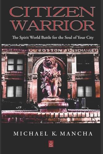 Cover image for Citizen Warrior: The Spirit World Battle for the Soul of Your City