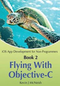 Cover image for Book 2: Flying With Objective-C - iOS App Development for Non-Programmers: The Series on How to Create iPhone & iPad Apps