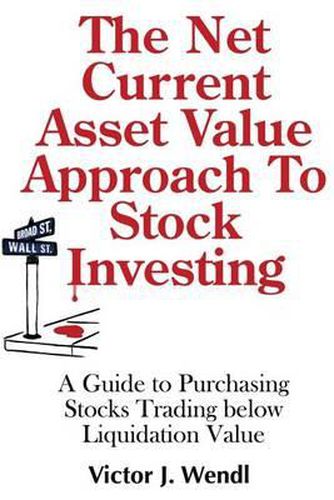 Cover image for The Net Current Asset Value Approach to Stock Investing: A Guide to Purchasing Stocks Trading below Liquidation Value