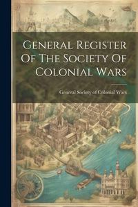 Cover image for General Register Of The Society Of Colonial Wars