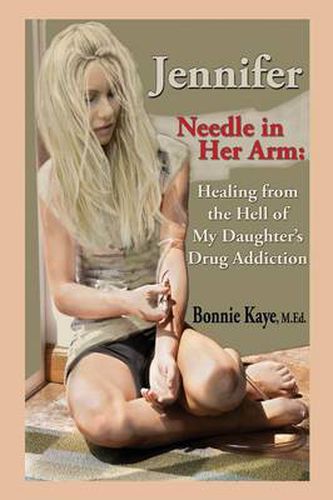 Cover image for Jennifer Needle in Her Arm: Healing from the Hell of My Daughter's Drug Addiction