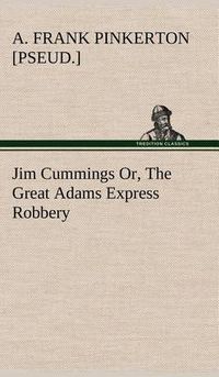 Cover image for Jim Cummings Or, The Great Adams Express Robbery