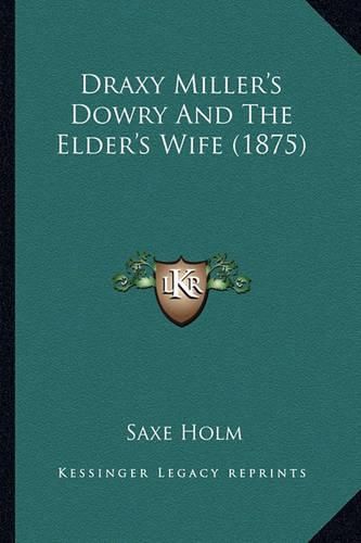 Draxy Miller's Dowry and the Elder's Wife (1875)