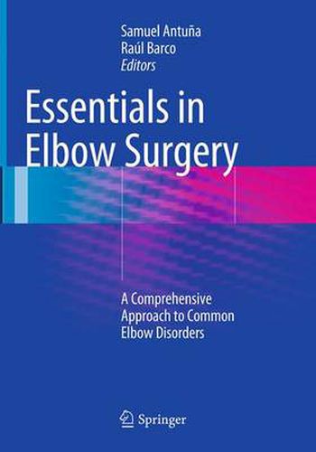 Essentials In Elbow Surgery: A Comprehensive Approach to Common Elbow Disorders
