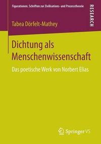 Cover image for Dichtung als Menschenwissenschaft: Das poetische Werk von Norbert Elias